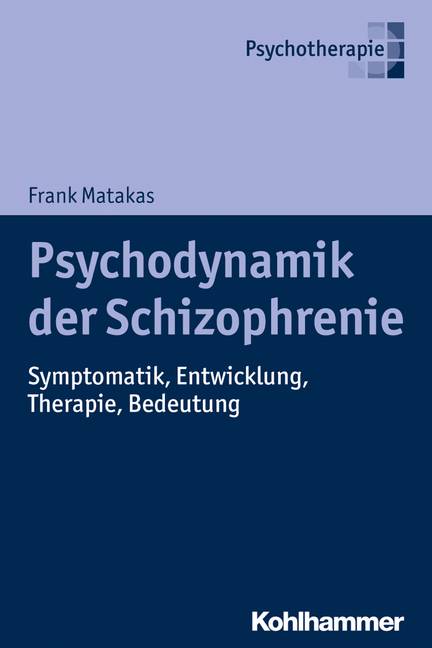 Psychodynamik der Schizophrenie Symptomatik, Entwicklung, Therapie, Bedeutung