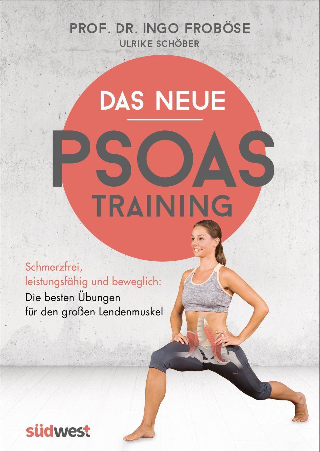 Das neue Psoas-Training Schmerzfrei, leistungsfähig und beweglich: Die besten Übungen für den großen Lendenmuskel