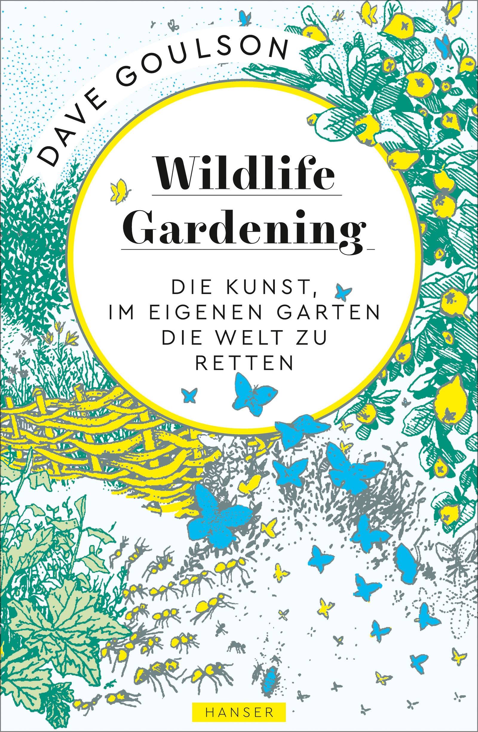 Wildlife Gardening Die Kunst, im eigenen Garten die Welt zu retten