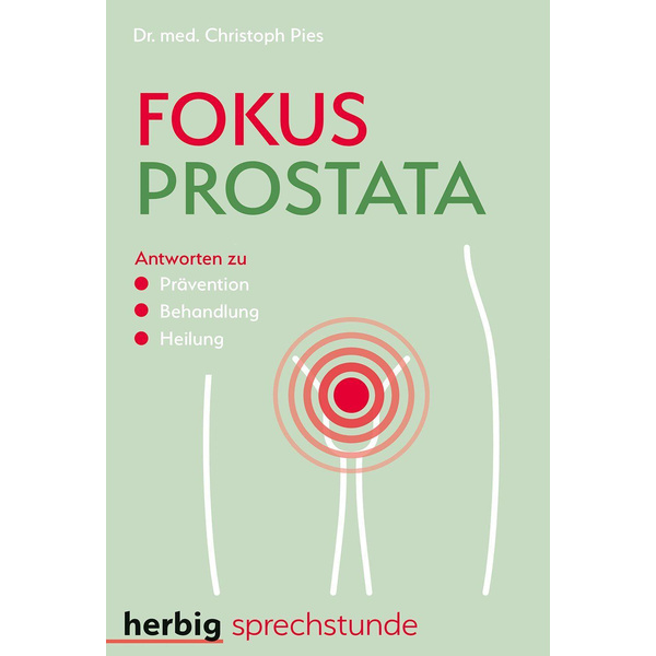 Fokus Prostata Antworten zu Prävention - Behandlung - Heilung