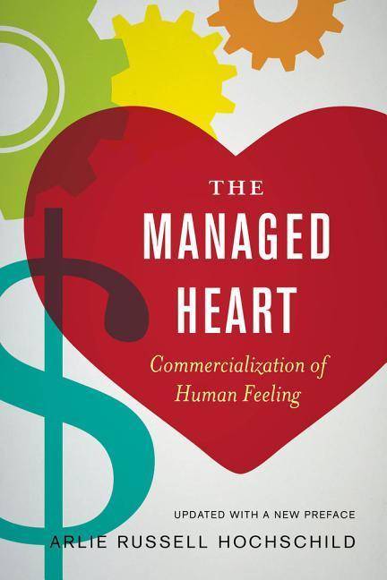 The Managed Heart Commercialization of Human Feeling. With a New Preface