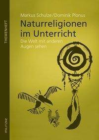 Naturreligionen im Unterricht Die Welt mit anderen Augen sehen