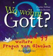 Wo wohnt Gott? ... und 99 weitere Fragen zum Glauben