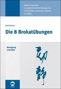 Die 8 Brokatübungen Bewegung und Ruhe. Qigong Yangsheng. Gesundheitsfördernde Übungen der traditionellen chinesischen Medizin