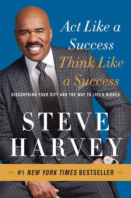 Act Like a Success, Think Like a Success Discovering Your Gift and the Way to Life's Riches