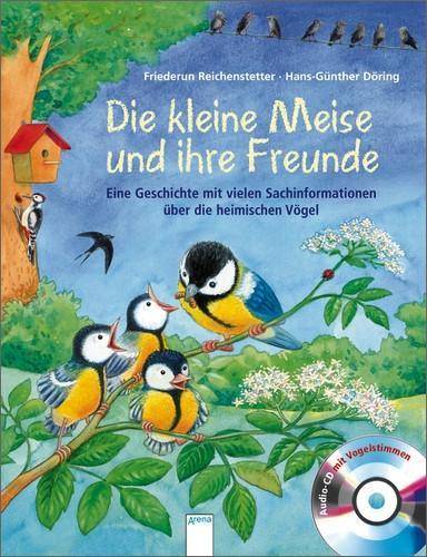 Die kleine Meise und ihre Freunde, mit Audio-CD (m. Vogelstimmen) Eine Geschichte mit vielen Sachinformationen über die heimischen Vögel