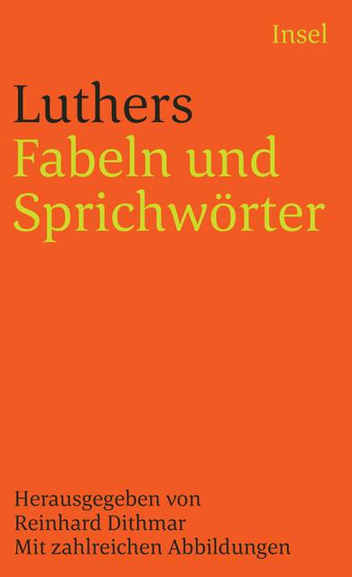 Luthers Fabeln und Sprichwörter Mit zahlreichen Abbildungen. Mit Einleitung und Kommentar herausgegeben von Reinhard Dithmar