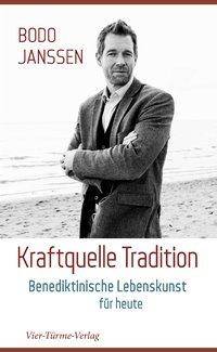 Kraftquelle Tradition Benediktinische Lebenskunst für heute