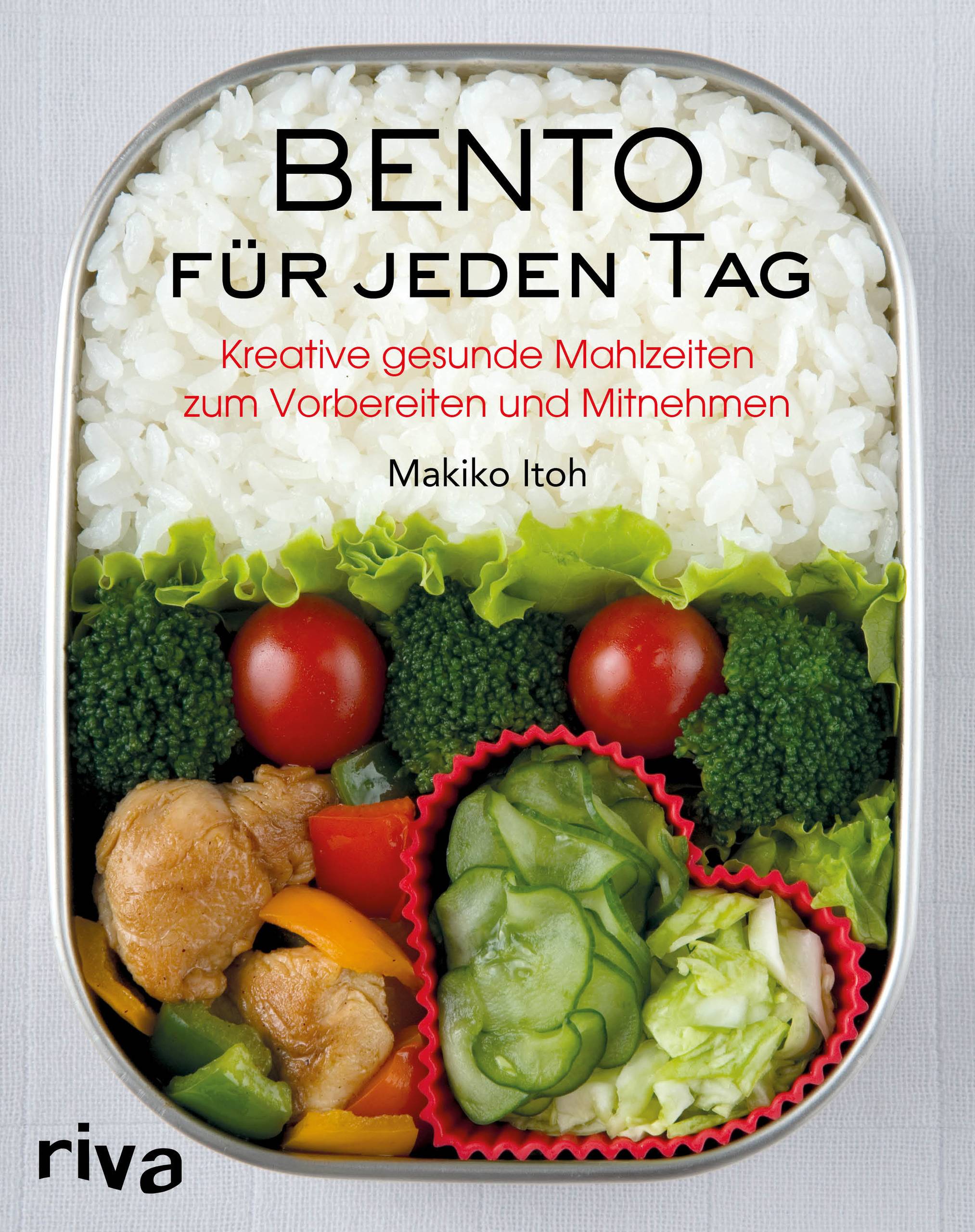 Bento für jeden Tag Kreative gesunde Mahlzeiten zum Vorbereiten und Mitnehmen