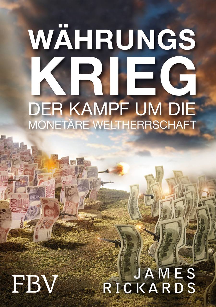 Währungskrieg Der Kampf um die monetäre Weltherrschaft