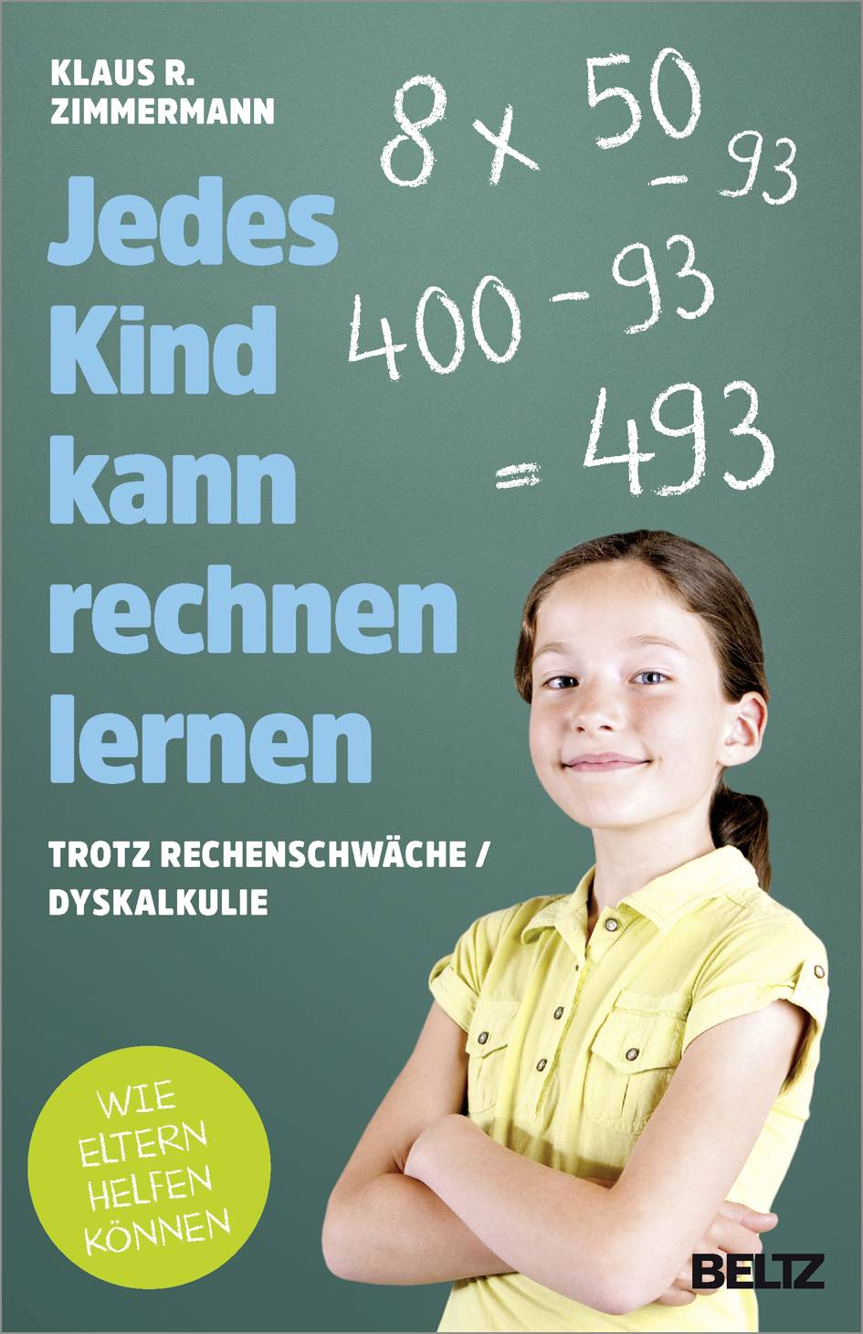 Jedes Kind kann rechnen lernen ... trotz Rechenschwäche / Dyskalkulie. Wie Eltern helfen können