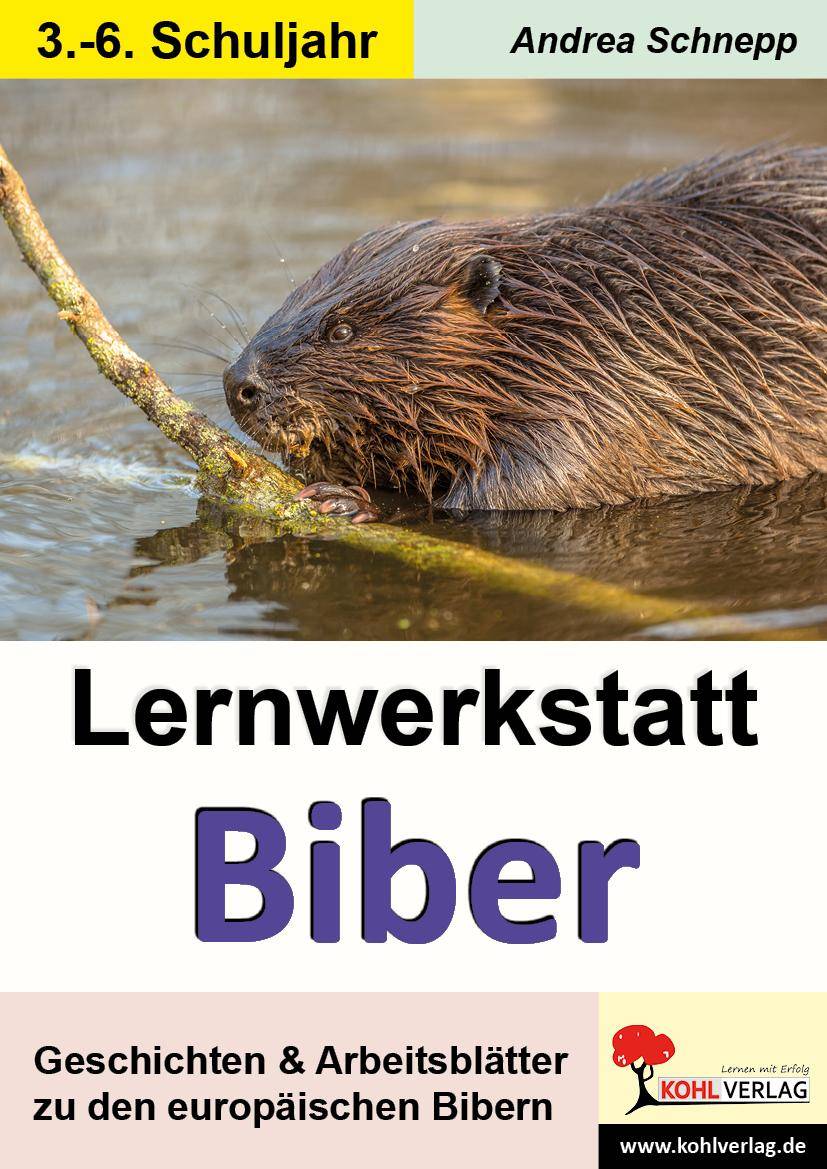 Lernwerkstatt Biber Geschichten & Arbeitsblätter zu den europäischen Bibern. 3.-6. Schuljahr