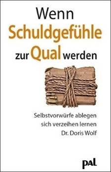 Wenn Schuldgefühle zur Qual werden Selbstvorwürfe ablegen, sich verzeihen lernen
