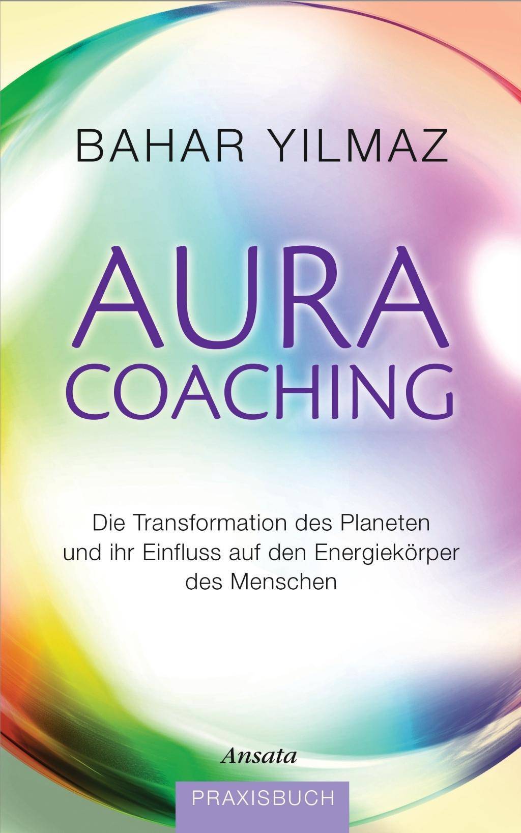 Aura-Coaching Die Transformation des Planeten und ihr Einfluss auf den Energiekörper des Menschen. Praxisbuch