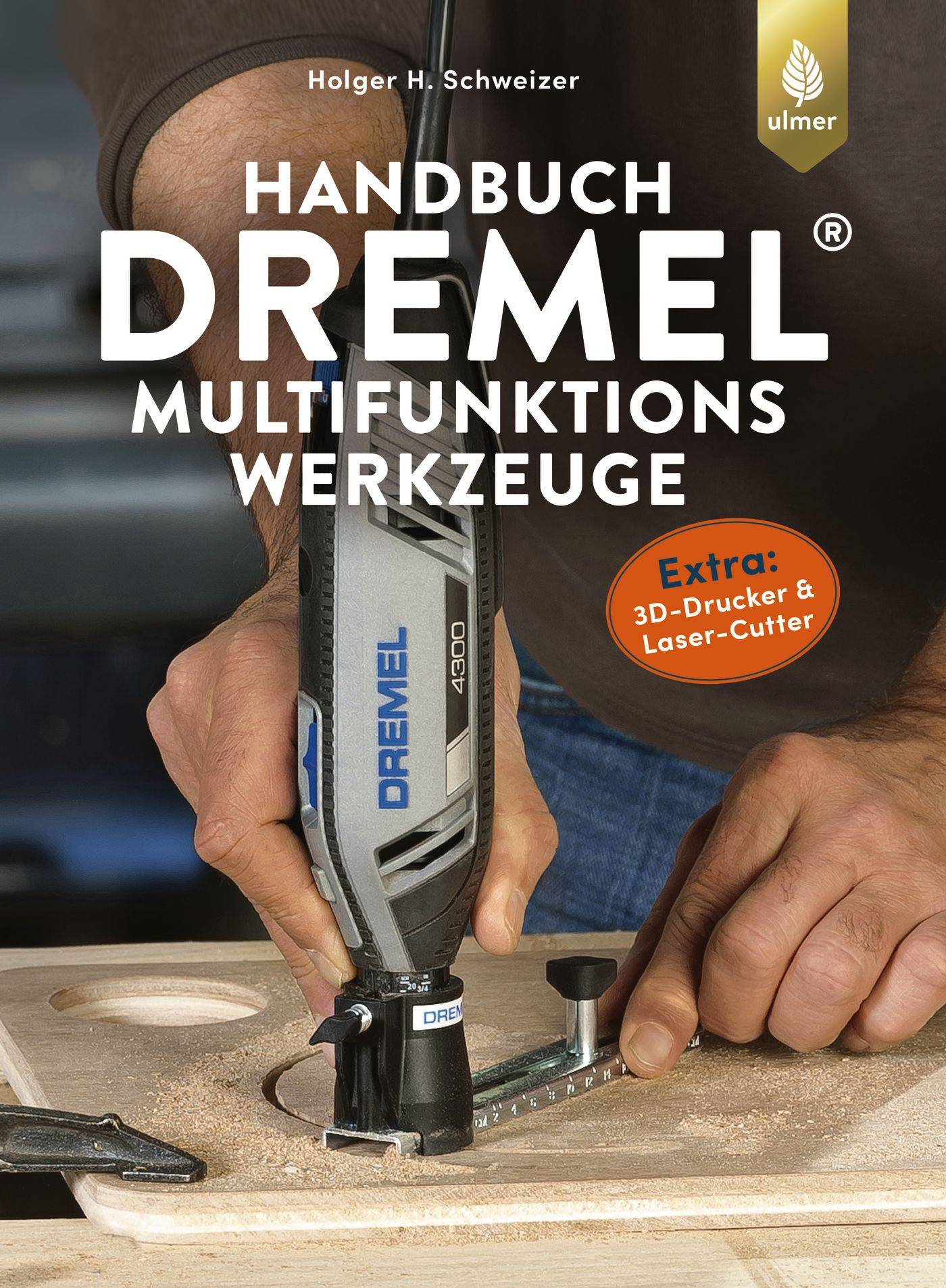 Handbuch Dremel-Multifunktionswerkzeuge Geräte - Eigenschaften - Anwendungen. Extra: 3D-Drucker und Laser-Cutter