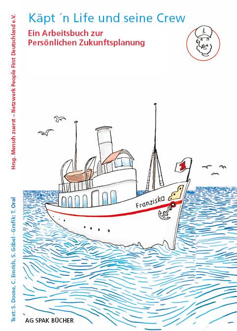Käpt'n Life und seine Crew Ein Arbeitsbuch zur persönlichen Zukunftsplanung. Hrsg.: Mensch zuerst - Netzwerk People First Deutschland e.V.