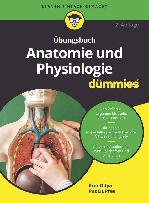 Übungsbuch Anatomie und Physiologie für Dummies Von Zellen zu Organen, Muskeln, Knochen und Co. Übungen zu Fragestellungen verschiedener Schwierigk