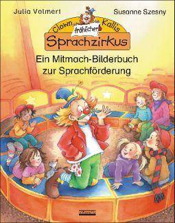 Clown Kallis fröhlicher Sprachzirkus Ein Mitmach-Bilderbuch zur Sprachförderung