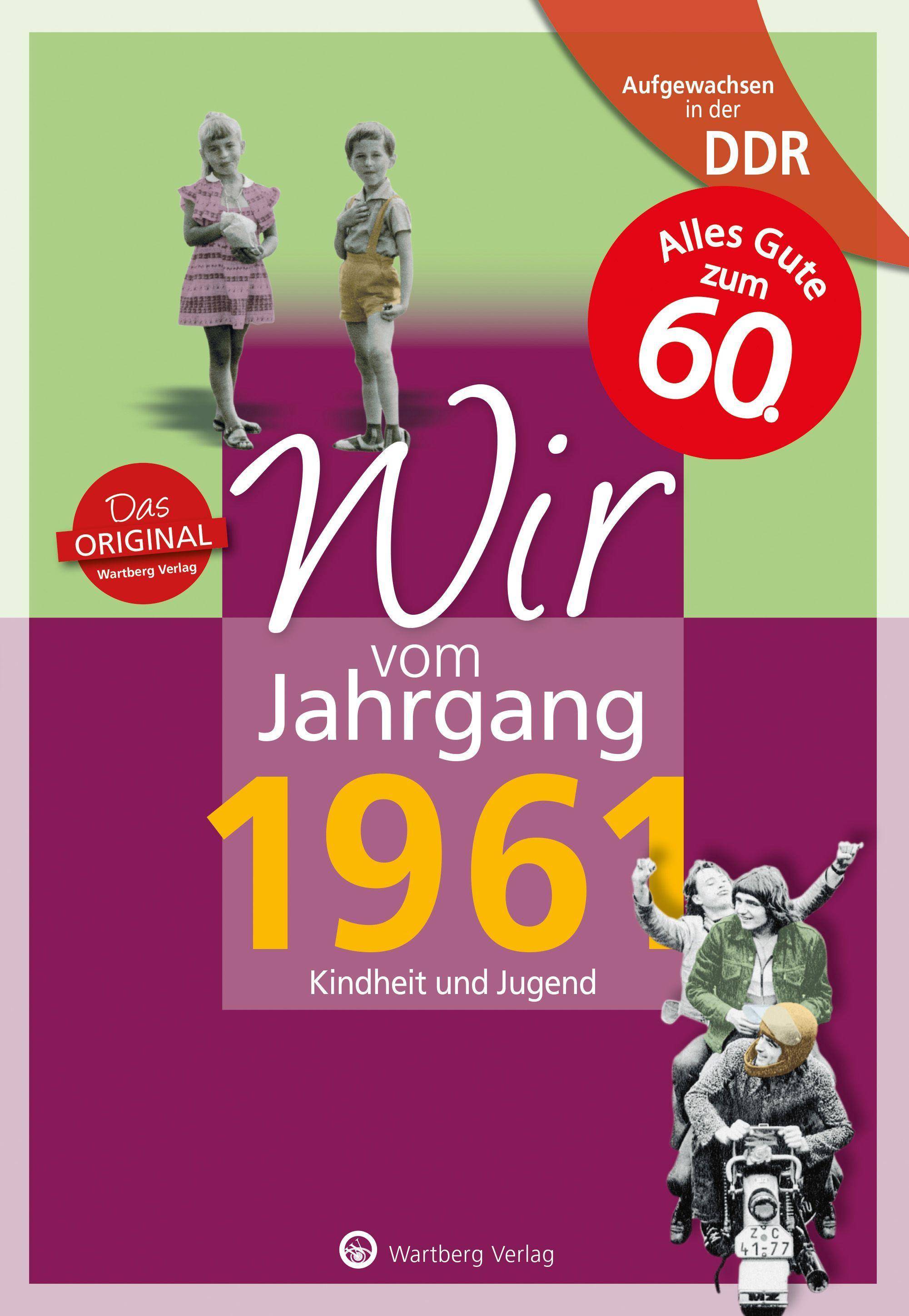 Aufgewachsen in der DDR - Wir vom Jahrgang 1961 - Kindheit und Jugend: 60. Geburtstag Kindheit und Jugend