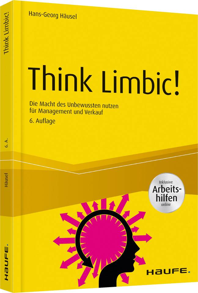 Think Limbic! Die Macht des Unbewussten nutzen für Management und Verkauf. Inklusive Arbeitshilfen online
