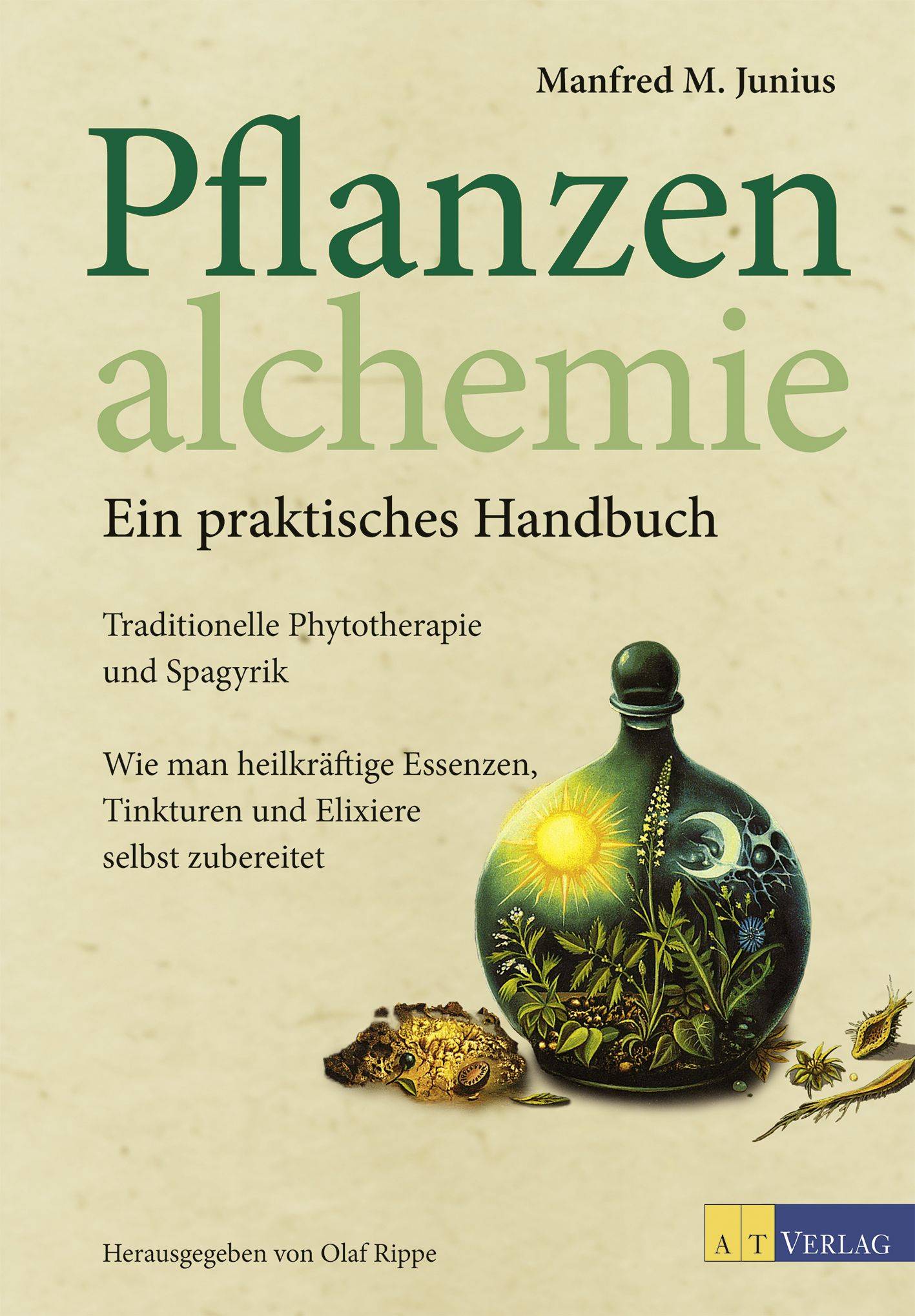 Pflanzenalchemie - Ein praktisches Handbuch Traditionelle Phytotherapie und Spagyrik Heilkräftige Essenzen, Tinkturen und Elixiere selbst zubereitet
