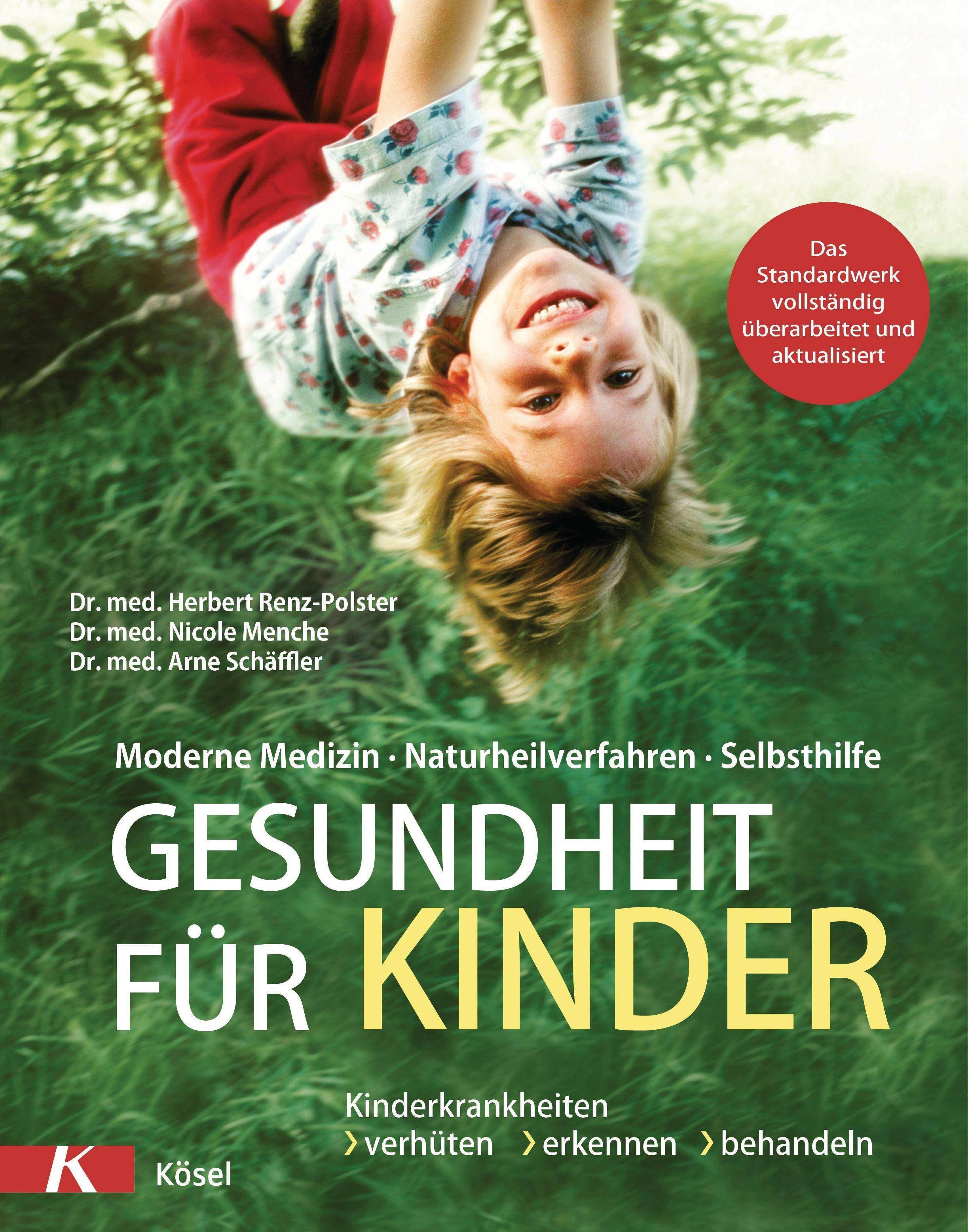 Gesundheit für Kinder Moderne Medizin - Naturheilverfahren - Selbsthilfe. Kinderkrankheiten verhüten, erkennen, behandeln - Das Standardwerk vollst