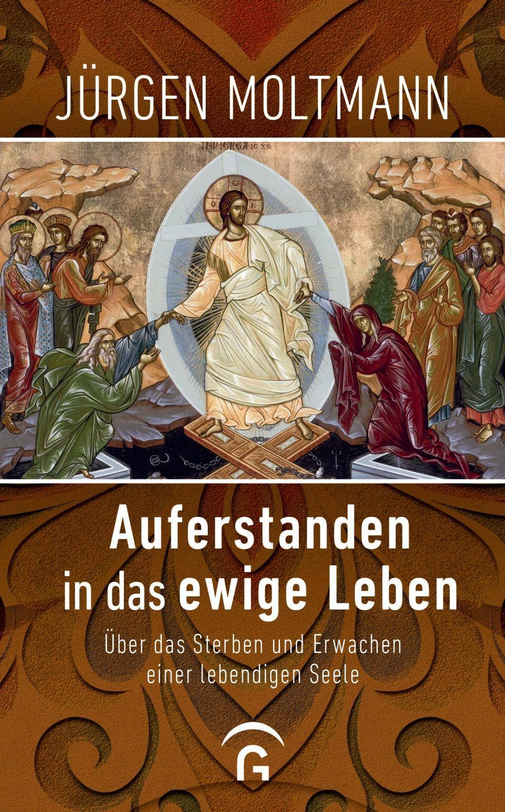 Auferstanden in das ewige Leben Über das Sterben und Erwachen einer lebendigen Seele