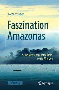 Faszination Amazonas Seine Menschen, seine Tiere, seine Pflanzen