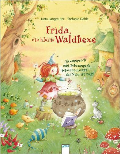 Frida, die kleine Waldhexe - Hexenspruch und Echsenspeck, schwuppdiwupp, der Neid ist weg! Hexenspruch und Echsenspeck, schwuppdiwupp, der Neid ist we
