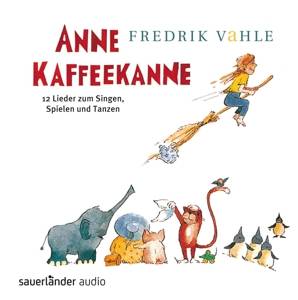 Anne Kaffeekanne: 12 Lieder zum Singen, Spielen und Tanzen Kinderlieder ab 3 Jahren: Das Bestselleralbum von Frederik Vahle