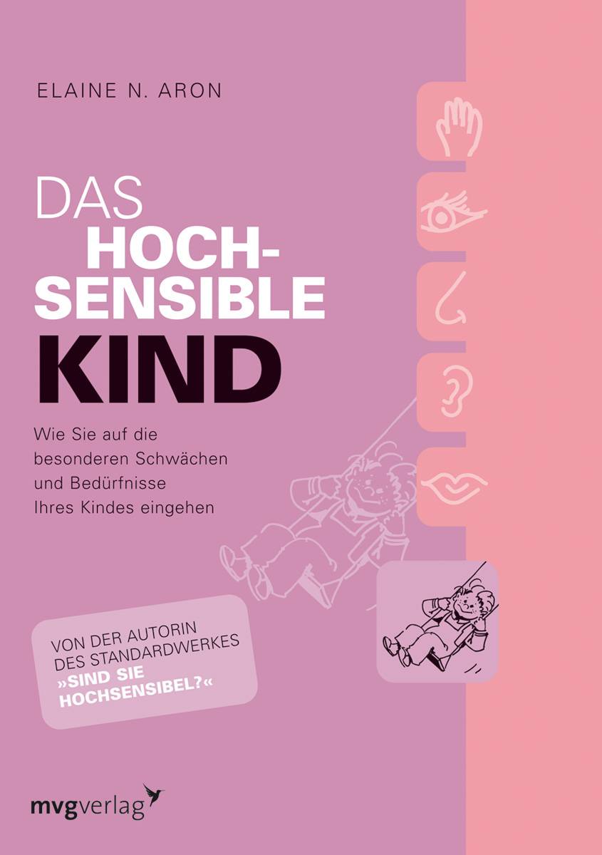 Das hochsensible Kind Wie Sie auf die besonderen Schwächen und Bedürfnisse Ihres Kindes eingehen