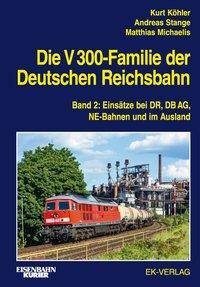 Die V 300-Familie der Deutschen Reichsbahn. Bd.2 Einsätze bei DR, DB AG, NE-Bahnen und im Ausland