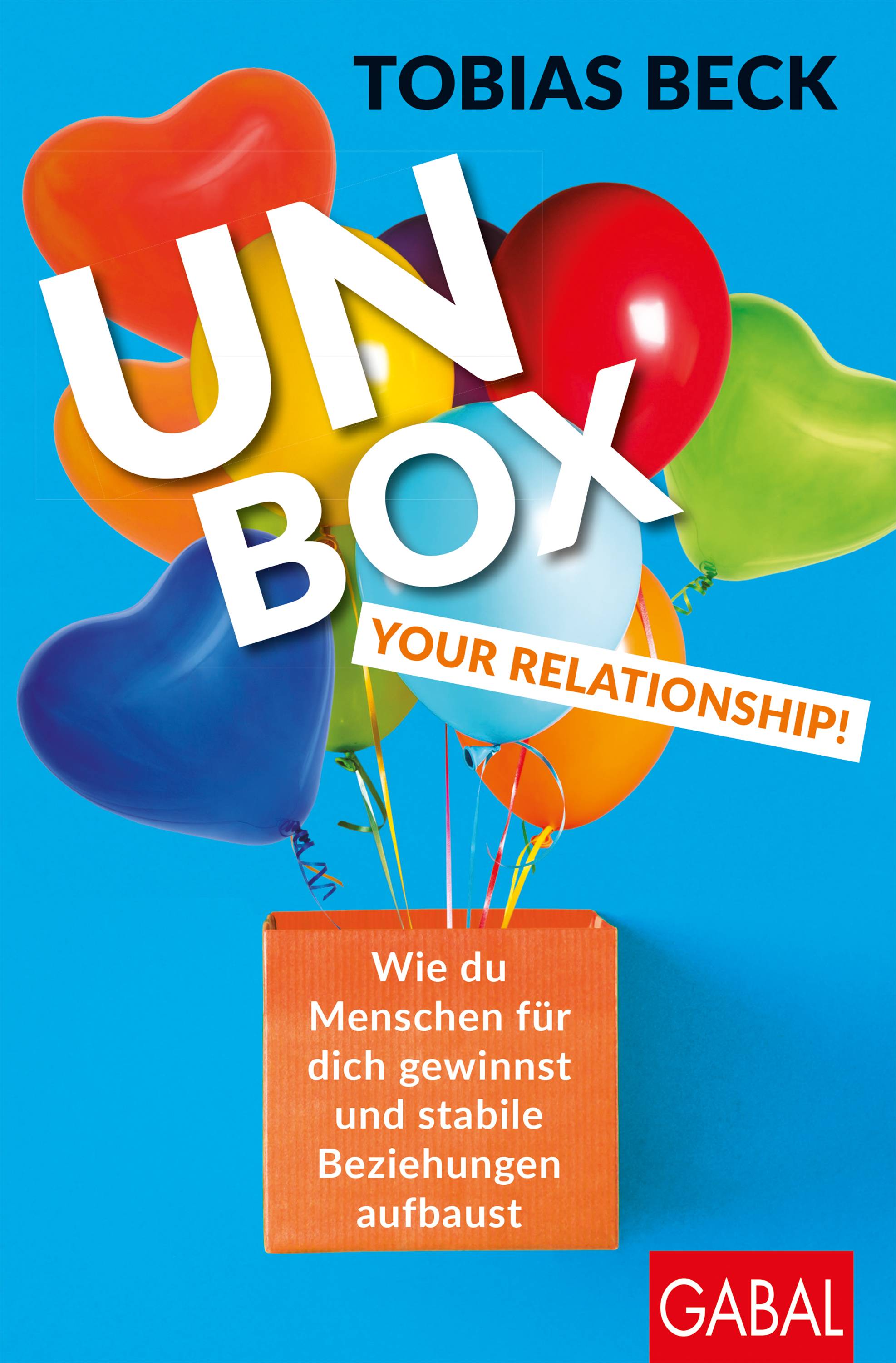 Unbox your Relationship! Wie du Menschen für dich gewinnst und stabile Beziehungen aufbaust