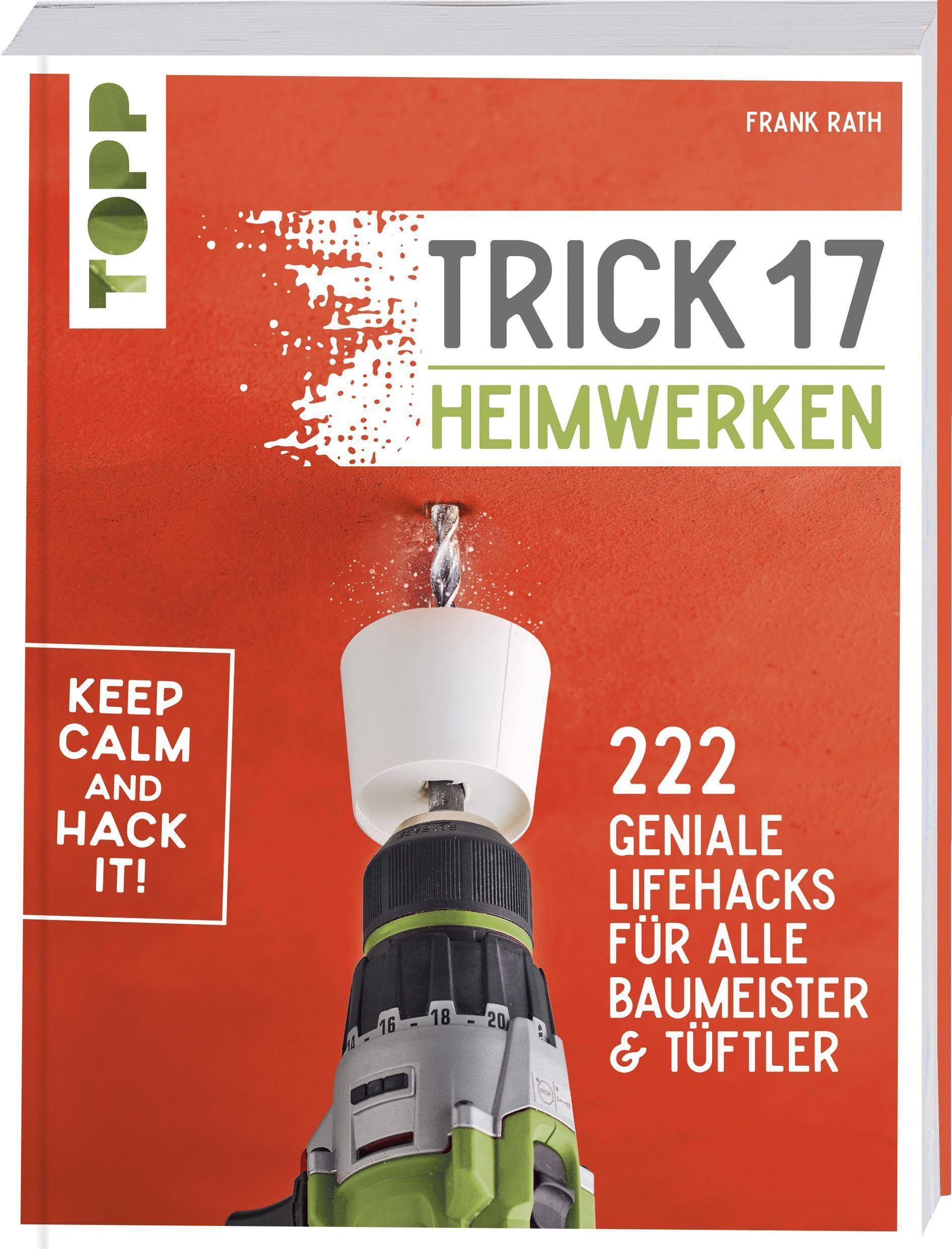 Trick 17 - Heimwerken 222 geniale Lifehacks für alle Tüftler und Baumeister