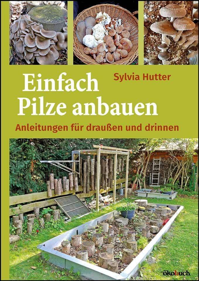 Einfach Pilze anbauen Anleitungen für draußen und drinnen