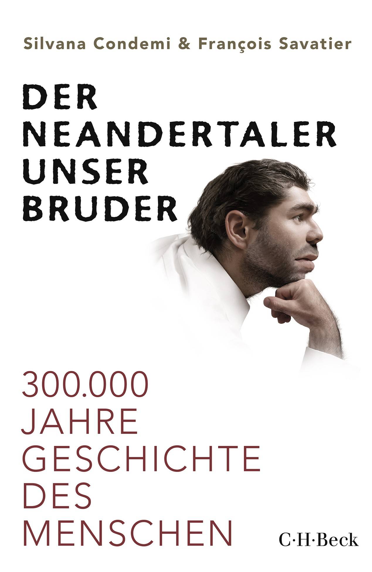 Der Neandertaler, unser Bruder 300.000 Jahre Geschichte des Menschen