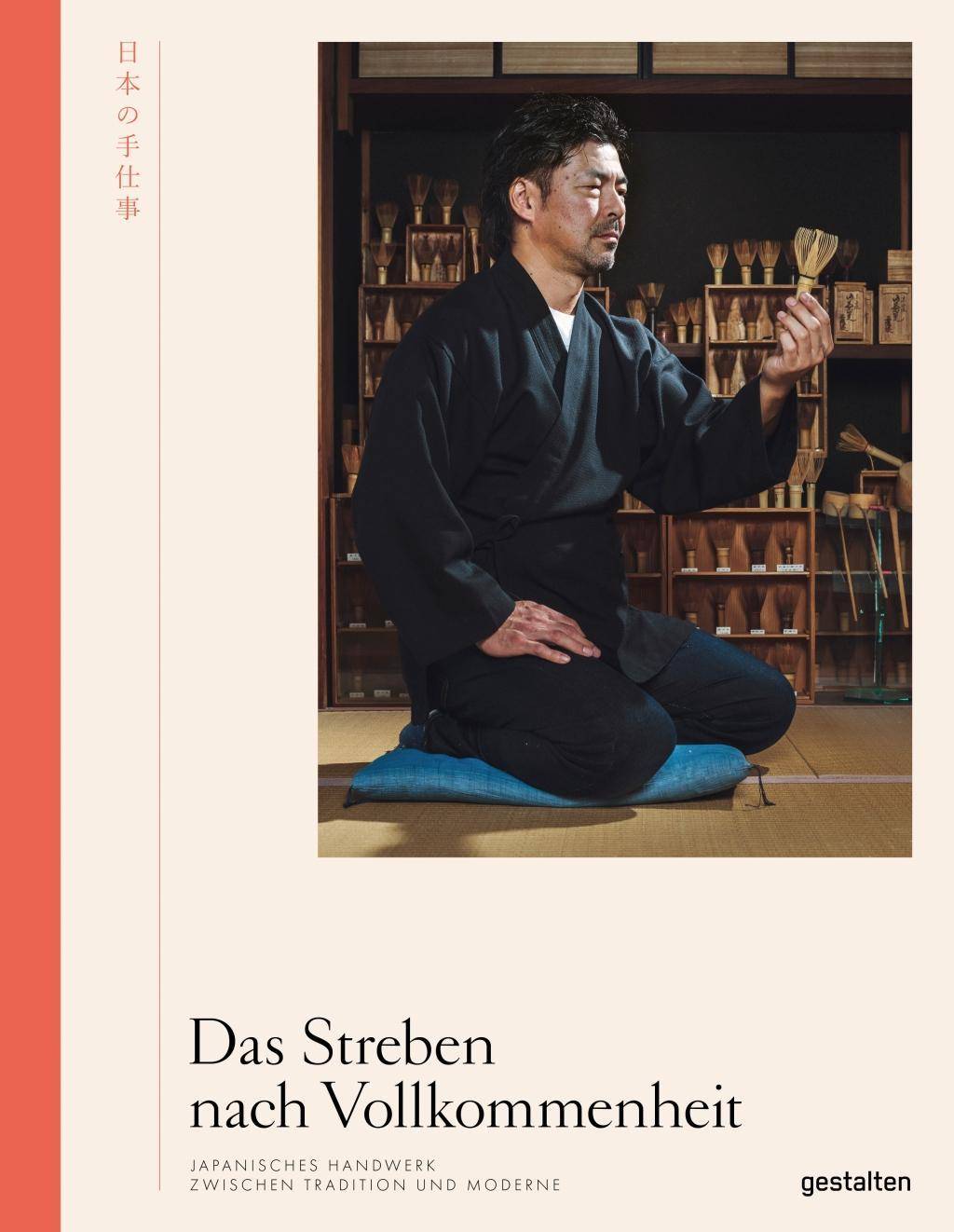 Das Streben nach Vollkommenheit Japanisches Handwerk zwischen Tradition und Moderne