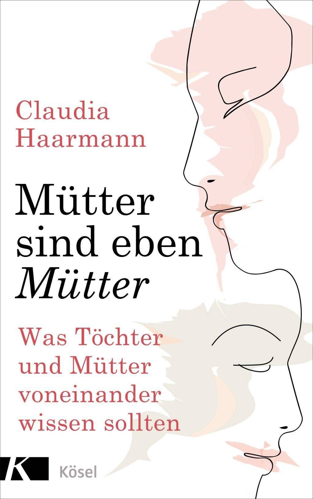 Mütter sind eben Mütter Was Töchter und Mütter voneinander wissen sollten