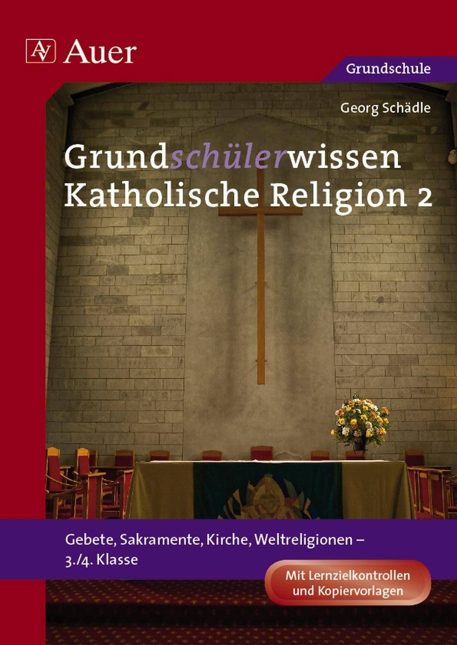 Grundschülerwissen Katholische Religion, Band 2 Gebete, Sakramente, Kirche, Weltreligionen (3. und 4. Klasse)