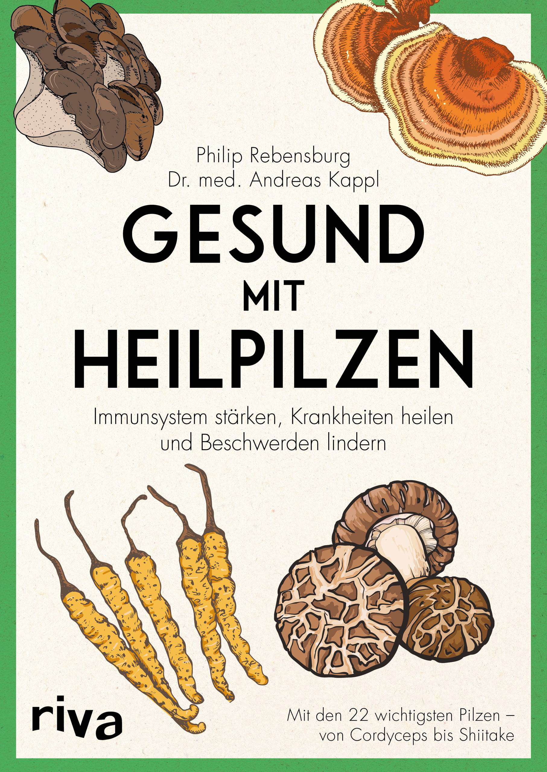 Gesund mit Heilpilzen Immunsystem stärken, Krankheiten heilen und Beschwerden lindern Mit den 22 wichtigsten Pilzen - von Cordyceps bis Shiitake