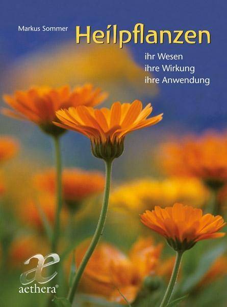 Heilpflanzen Ihr Wesen - ihre Wirkung - ihre Anwendung