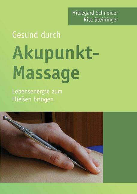 Gesund durch Akupunkt-Massage Lebensenergie zum Fließen bringen