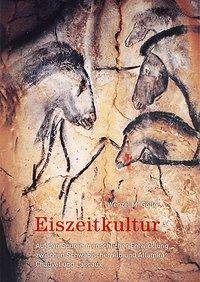 Eiszeitkultur Auf den Spuren menschlicher Entwicklung zwischen Schwäbischer Alb und Altamira, Chauvet und Lascaux