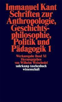 Schriften zur Anthropologie, Geschichtsphilosophie, Politik und Pädagogik. Tl.1 Hrsg. v. Wilhelm Weischedel