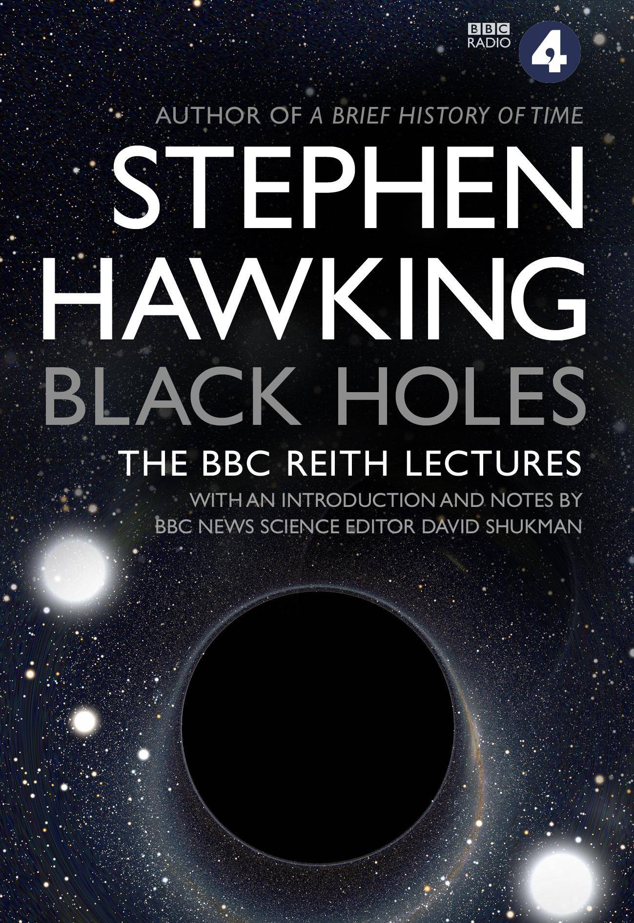 Black Holes The Reith Lectures. With an introduction and notes by BBC News science editor David Shukman