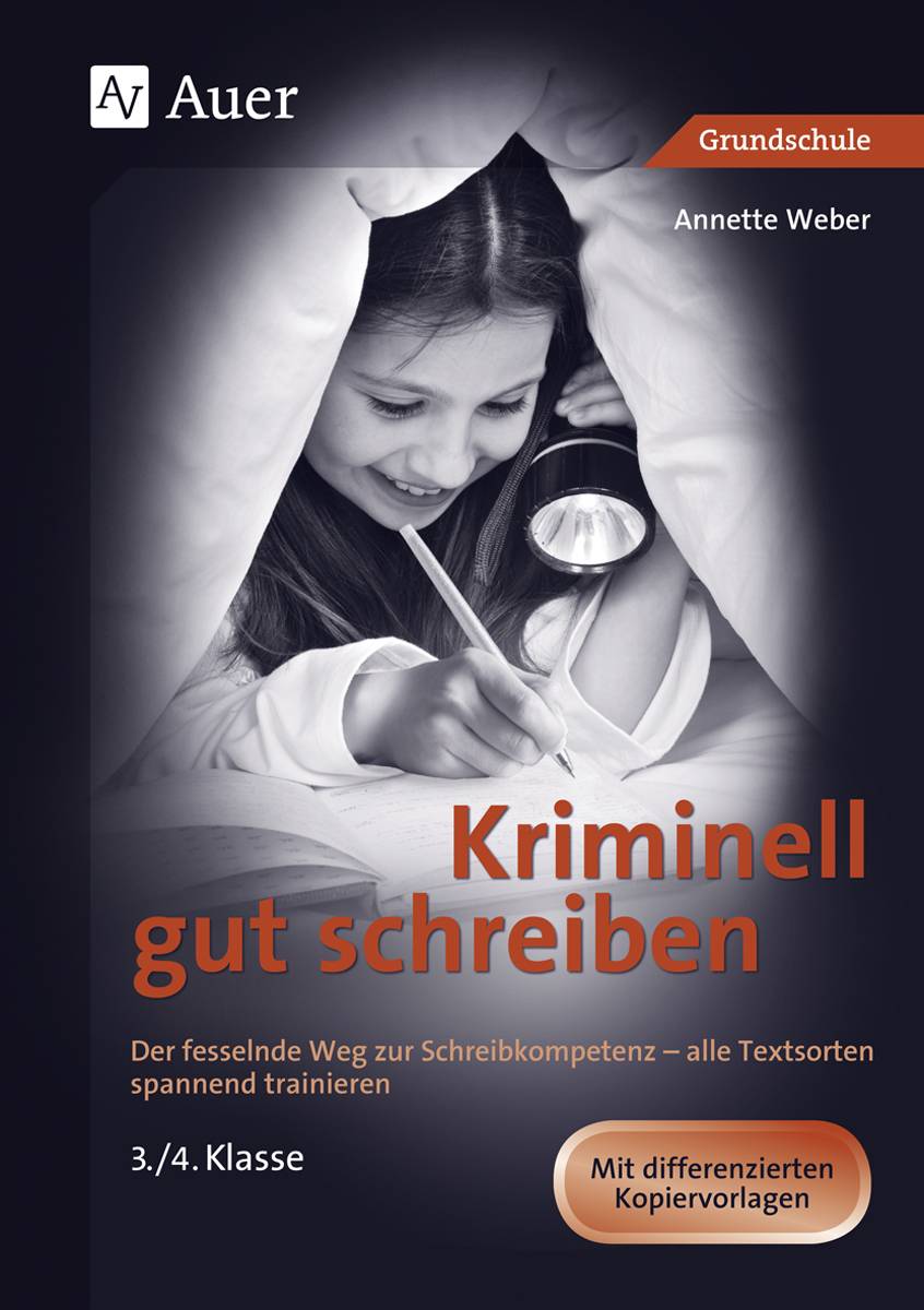 Kriminell gut schreiben, Klasse 3/4 Der fesselnde Weg zur Schreibkompetenz - alle Textsorten spannend trainieren 3./4. Klasse