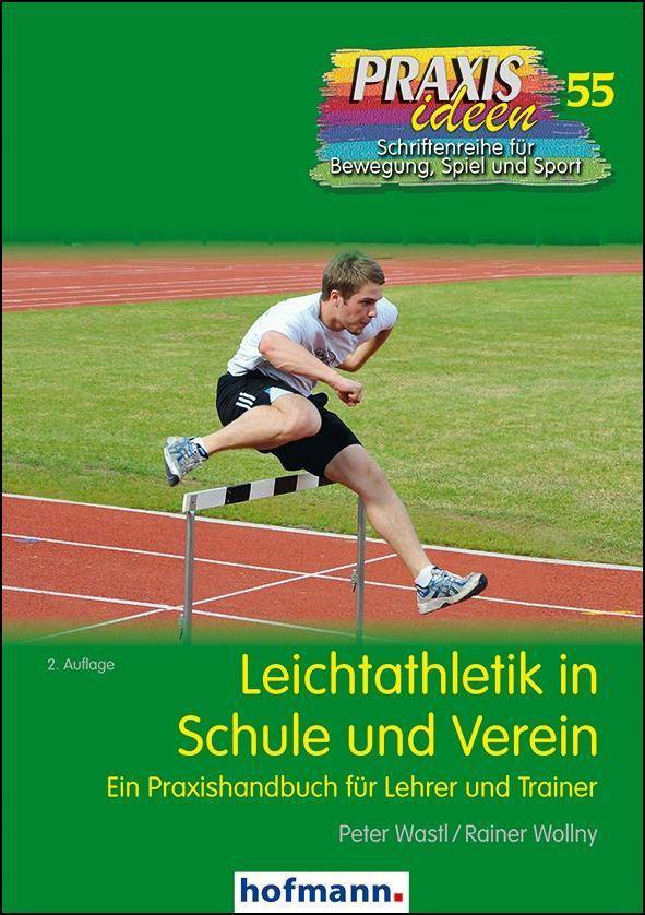 Leichtathletik in Schule und Verein Ein Praxishandbuch für Lehrer und Trainer
