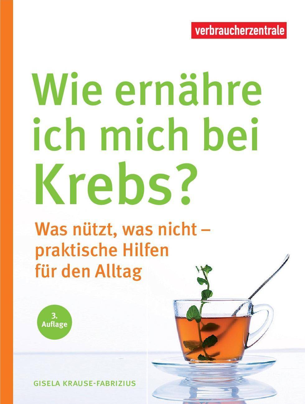 Wie ernähre ich mich bei Krebs? Was nützt, was nicht - praktische Hilfen für den Alltag
