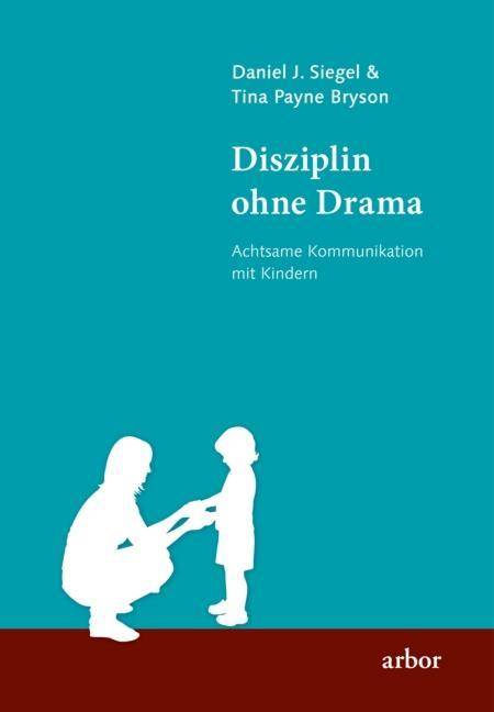 Disziplin ohne Drama Achtsame Kommunikation mit Kindern