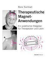 Therapeutische Magnet-Anwendungen Ein praktischer Ratgeber für Therapeuten und Laien